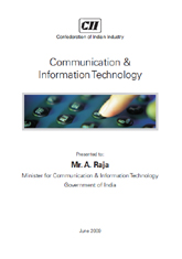 Communication and information technology report presented to Mr. A Raja, Minister for Communication and Information Technology, Government of Indian